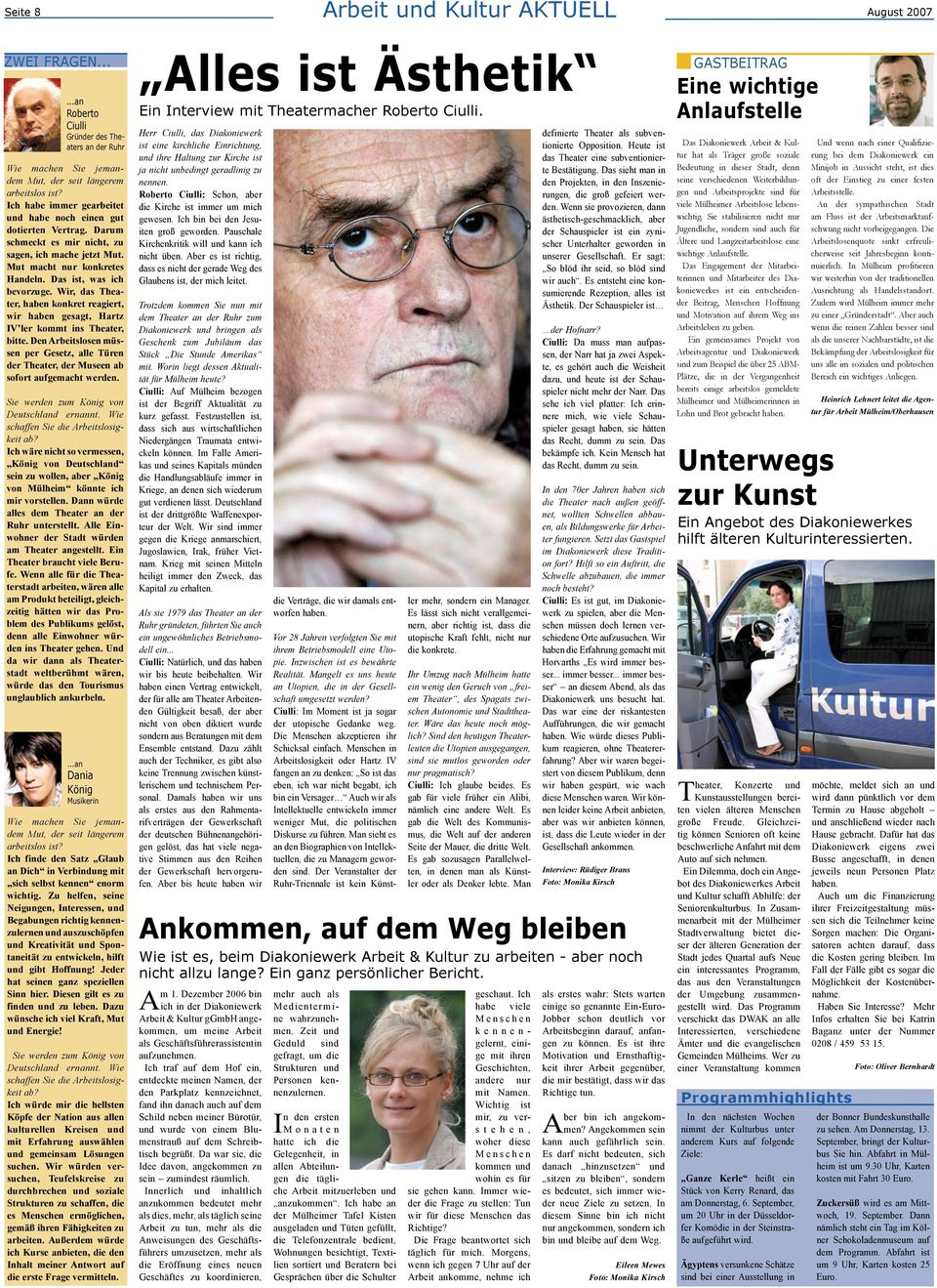 Wir, das Theater, haben konkret reagiert, wir haben gesagt, Hartz IV ler kommt ins Theater, bitte. Den Arbeitslosen müssen per Gesetz, alle Türen der Theater, der Museen ab sofort aufgemacht werden.