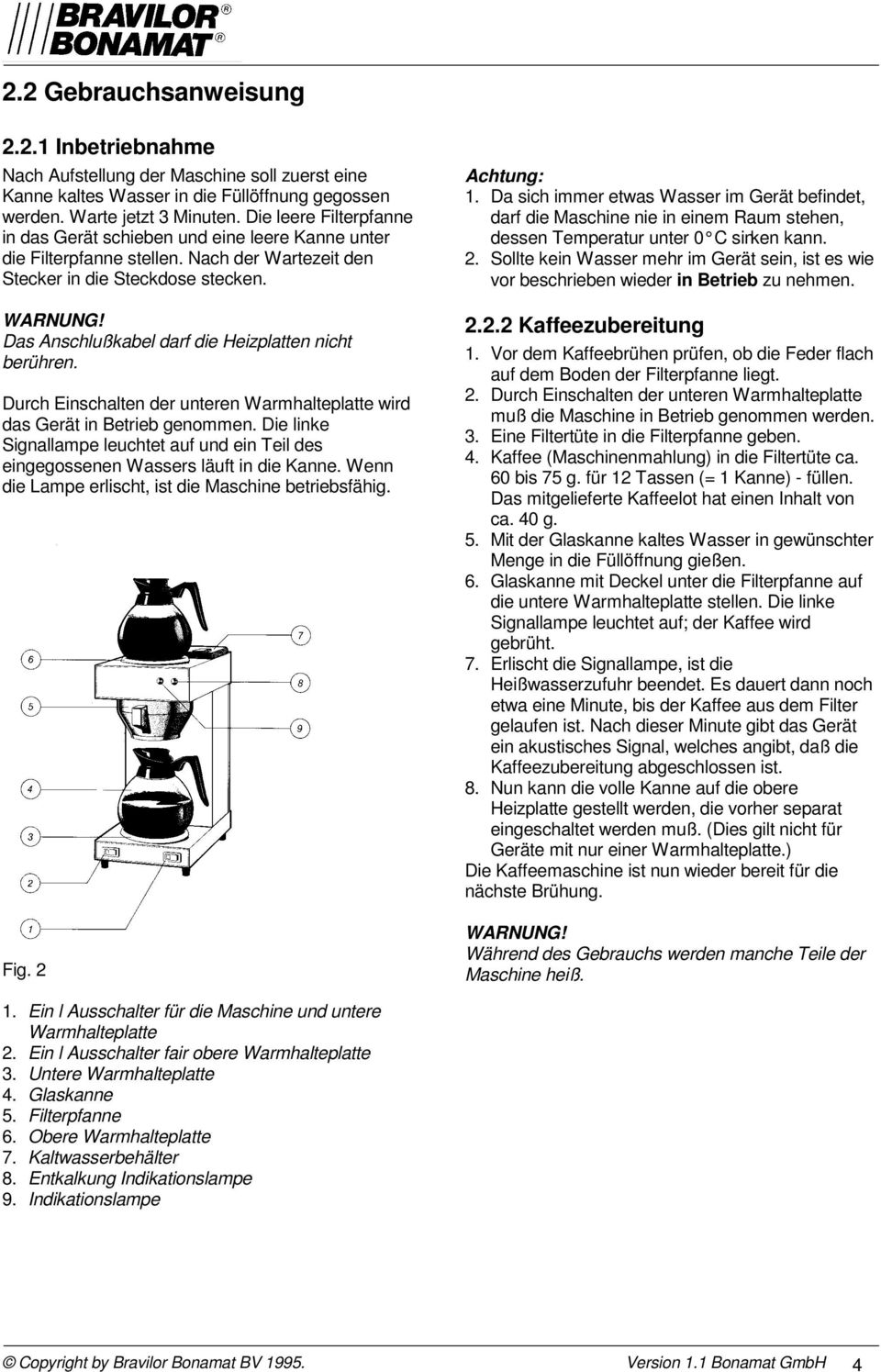 Das Anschlußkabel darf die Heizplatten nicht berühren. Durch Einschalten der unteren Warmhalteplatte wird das Gerät in Betrieb genommen.