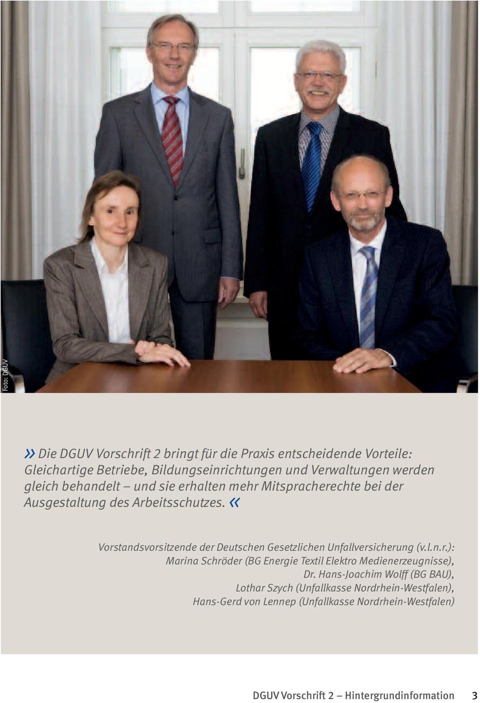 << Vorstandsvorsitzende der Deutschen Gesetzlichen Unfallversicherung (v.l.n.r.): Marina Schröder (BG Energie Textil Elektro Medienerzeugnisse), Dr.