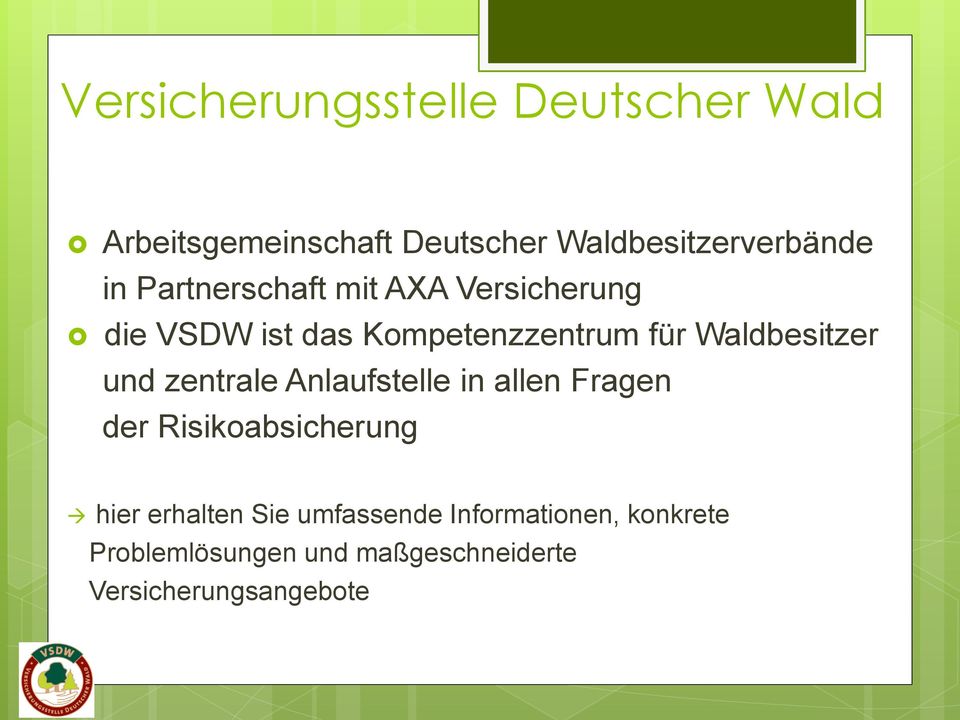 Waldbesitzer und zentrale Anlaufstelle in allen Fragen der Risikoabsicherung hier