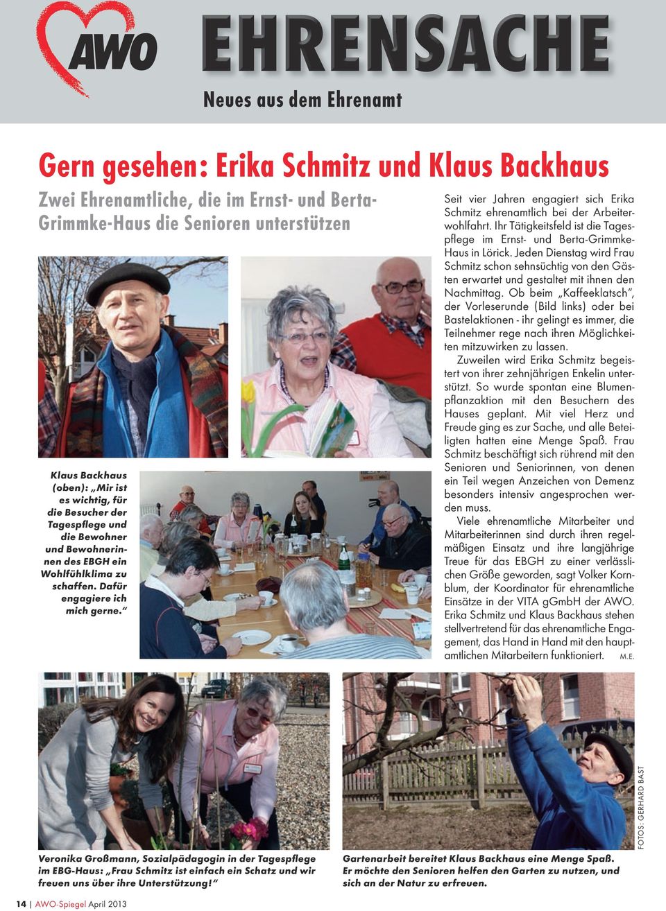 Seit vier Jahren engagiert sich Erika Schmitz ehrenamtlich bei der Arbeiterwohlfahrt. Ihr Tätigkeitsfeld ist die Tagespflege im Ernst- und Berta-Grimmke- Haus in Lörick.