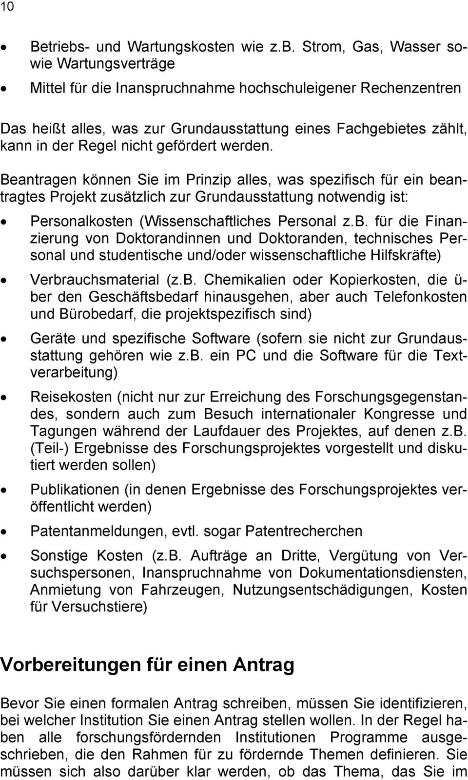 Strom, Gas, Wasser sowie Wartungsverträge Mittel für die Inanspruchnahme hochschuleigener Rechenzentren Das heißt alles, was zur Grundausstattung eines Fachgebietes zählt, kann in der Regel nicht