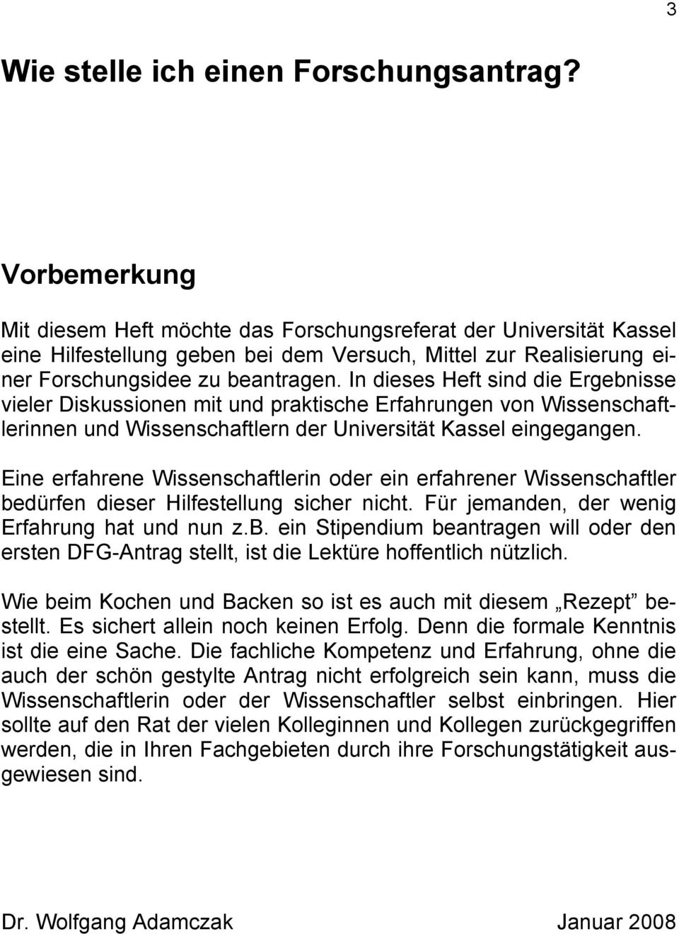 In dieses Heft sind die Ergebnisse vieler Diskussionen mit und praktische Erfahrungen von Wissenschaftlerinnen und Wissenschaftlern der Universität Kassel eingegangen.