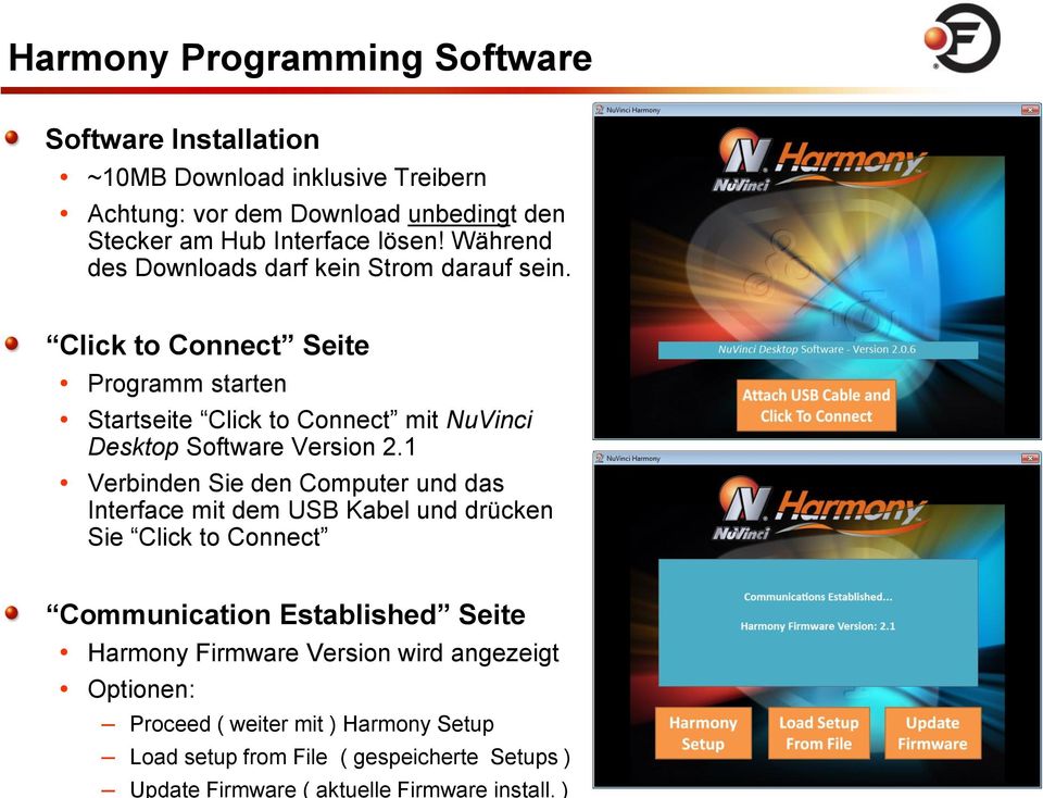 ) Harmony Programming Software Software Installation ~10MB Download inklusive Treibern Achtung: vor dem Download unbedingt den Stecker am Hub Interface
