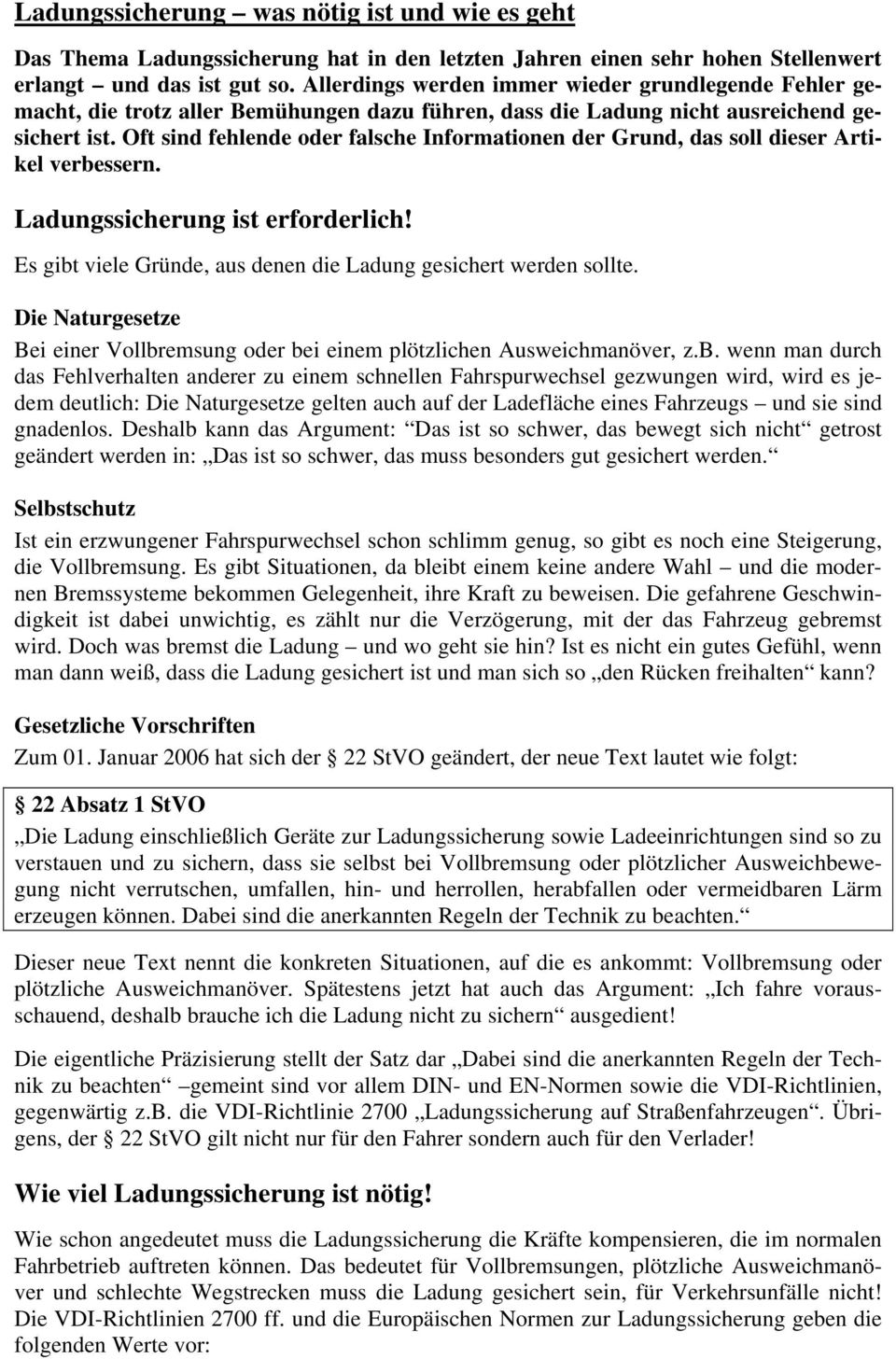 Oft sind fehlende oder falsche Informationen der Grund, das soll dieser Artikel verbessern. Ladungssicherung ist erforderlich! Es gibt viele Gründe, aus denen die Ladung gesichert werden sollte.