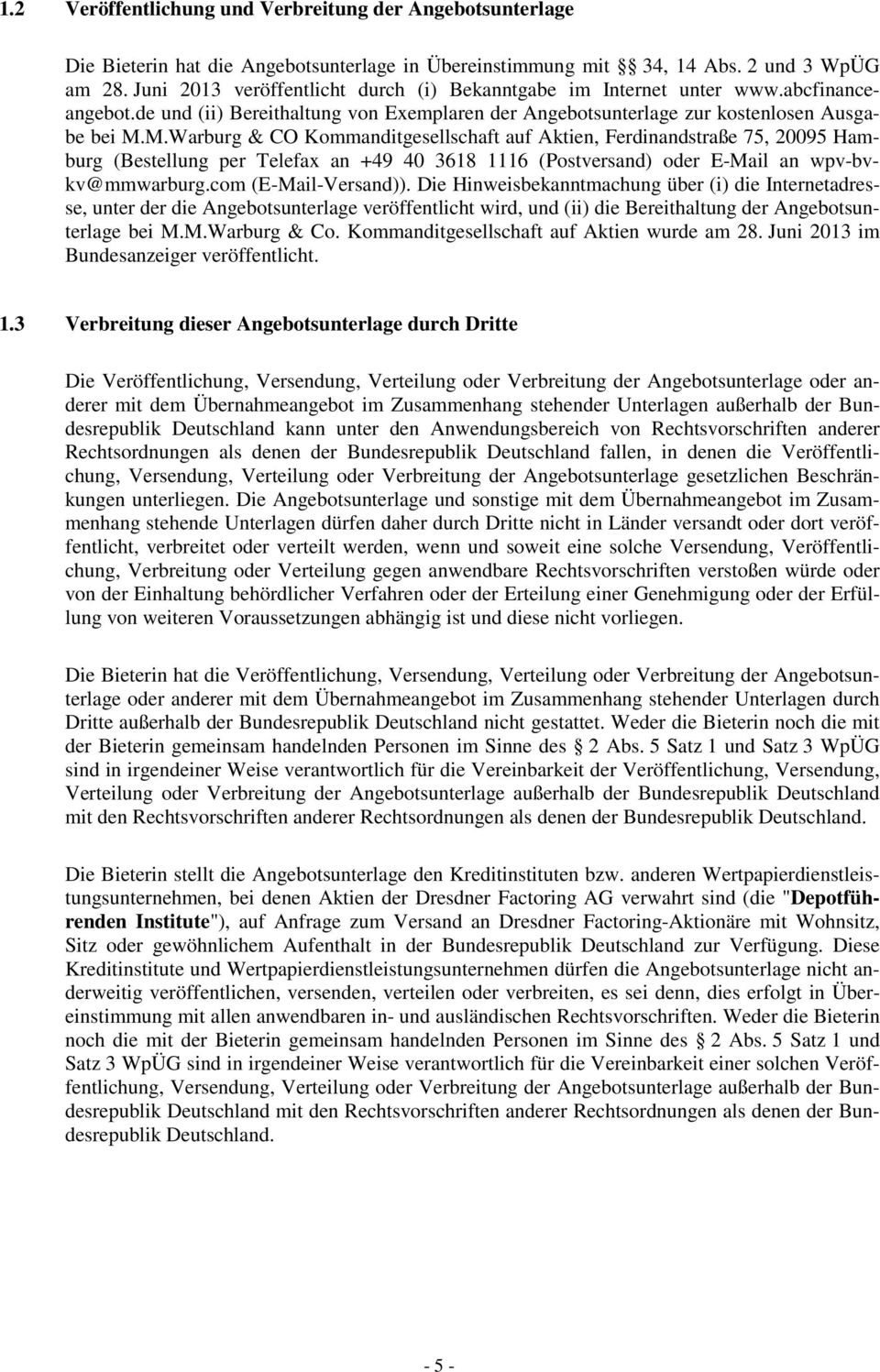 M.Warburg & CO Kommanditgesellschaft auf Aktien, Ferdinandstraße 75, 20095 Hamburg (Bestellung per Telefax an +49 40 3618 1116 (Postversand) oder E-Mail an wpv-bvkv@mmwarburg.com (E-Mail-Versand)).