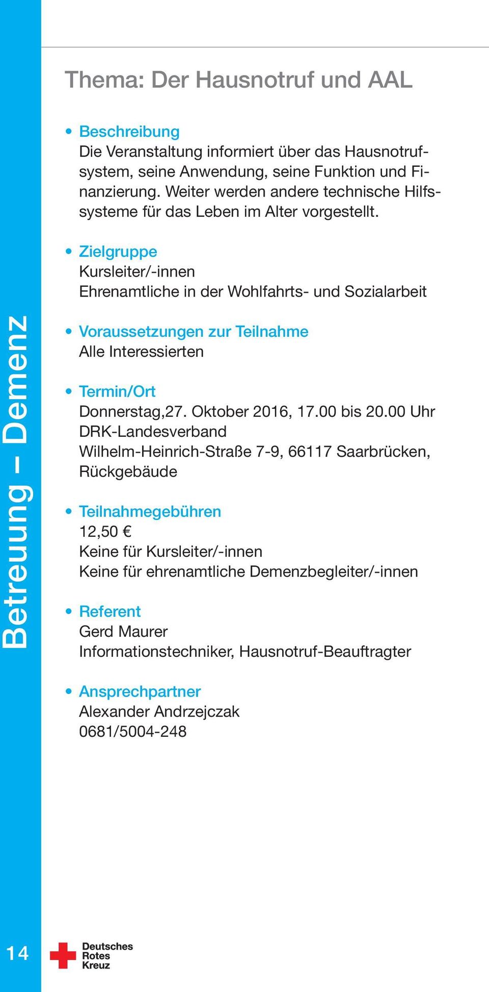 Kursleiter/-innen Ehrenamtliche in der Wohlfahrts- und Sozialarbeit Betreuung Demenz Alle Interessierten Donnerstag,27. Oktober 2016, 17.00 bis 20.
