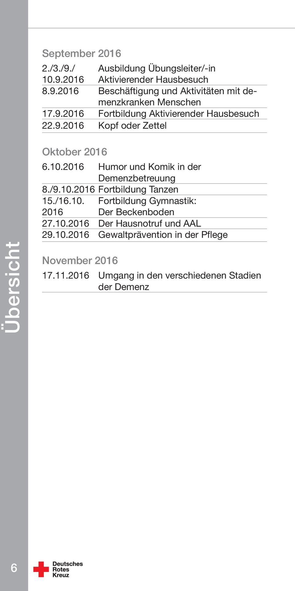 2016 Humor und Komik in der Demenzbetreuung 8./9.10.2016 Fortbildung Tanzen 15./16.10. Fortbildung Gymnastik: 2016 Der Beckenboden 27.