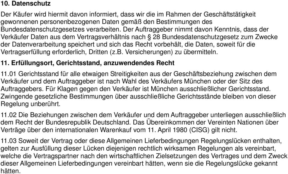 Der Auftraggeber nimmt davon Kenntnis, dass der Verkäufer Daten aus dem Vertragsverhältnis nach 28 Bundesdatenschutzgesetz zum Zwecke der Datenverarbeitung speichert und sich das Recht vorbehält, die