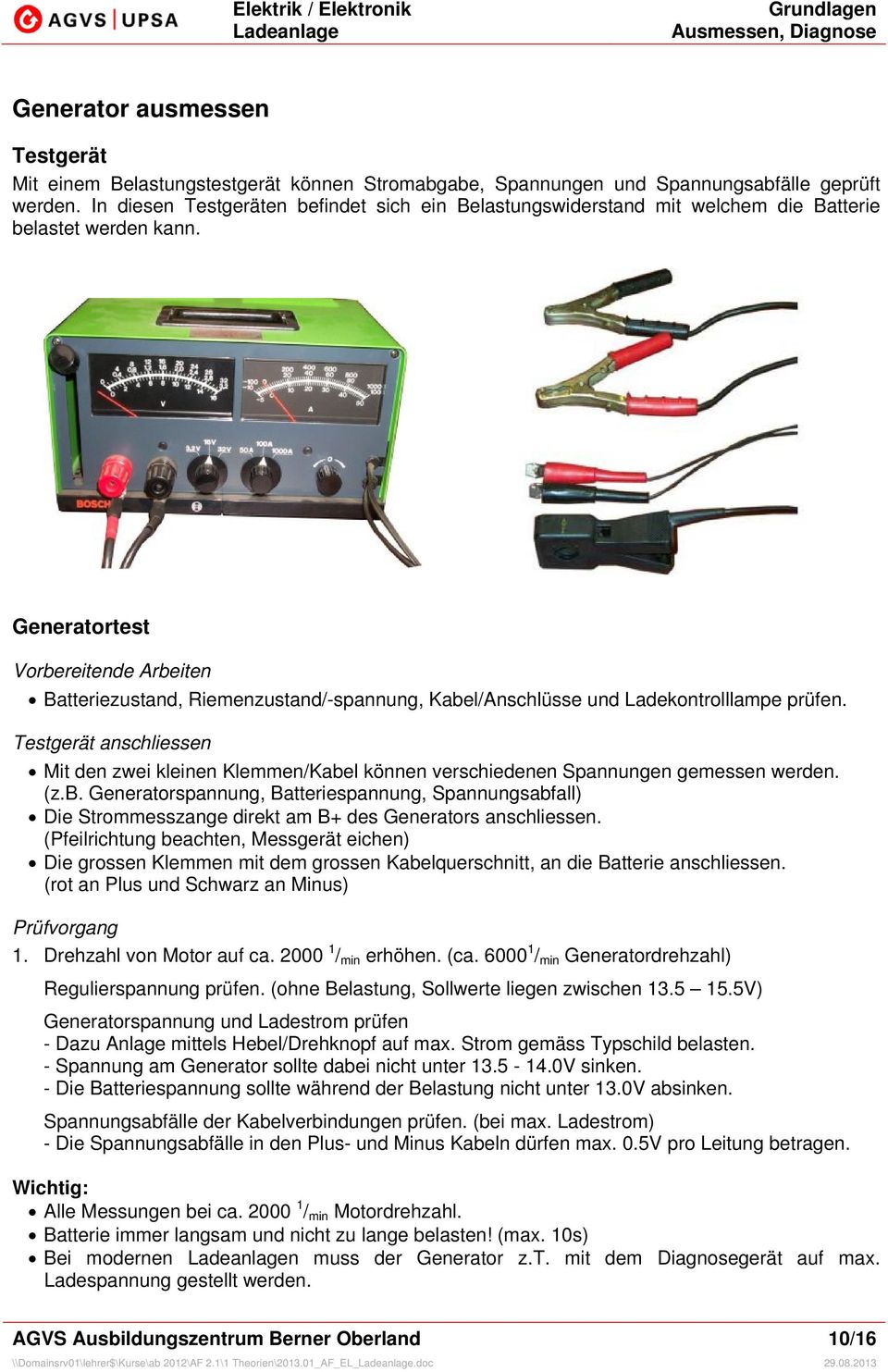 Generatortest Vorbereitende Arbeiten Batteriezustand, Riemenzustand/-spannung, Kabel/Anschlüsse und Ladekontrolllampe prüfen.
