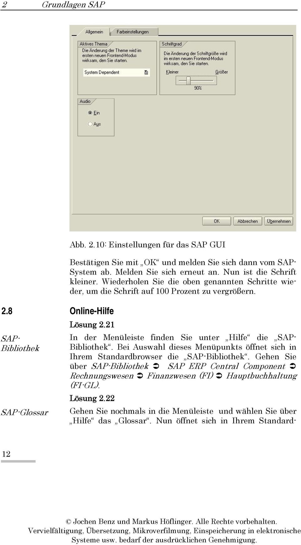 In der Menüleiste finden Sie unter Hilfe die SAP- Bibliothek. Bei Auswahl dieses Menüpunkts öffnet sich in Ihrem Standardbrowser die SAP-Bibliothek.