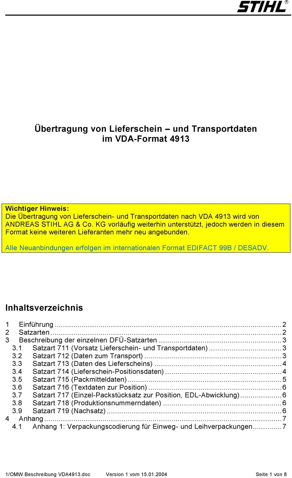 Inhaltsverzeichnis 1 Einführung... 2 2 Satzarten... 2 3 Beschreibung der einzelnen DFÜ-Satzarten... 3 3.1 Satzart 711 (Vorsatz Lieferschein- und Transportdaten)... 3 3.2 Satzart 712 (Daten zum Transport).