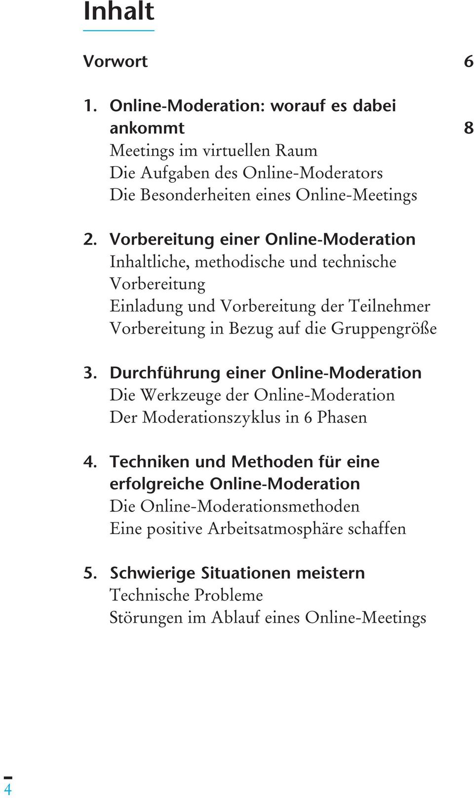 Gruppengröße 3. Durchführung einer Online-Moderation Die Werkzeuge der Online-Moderation Der Moderationszyklus in 6 Phasen 4.