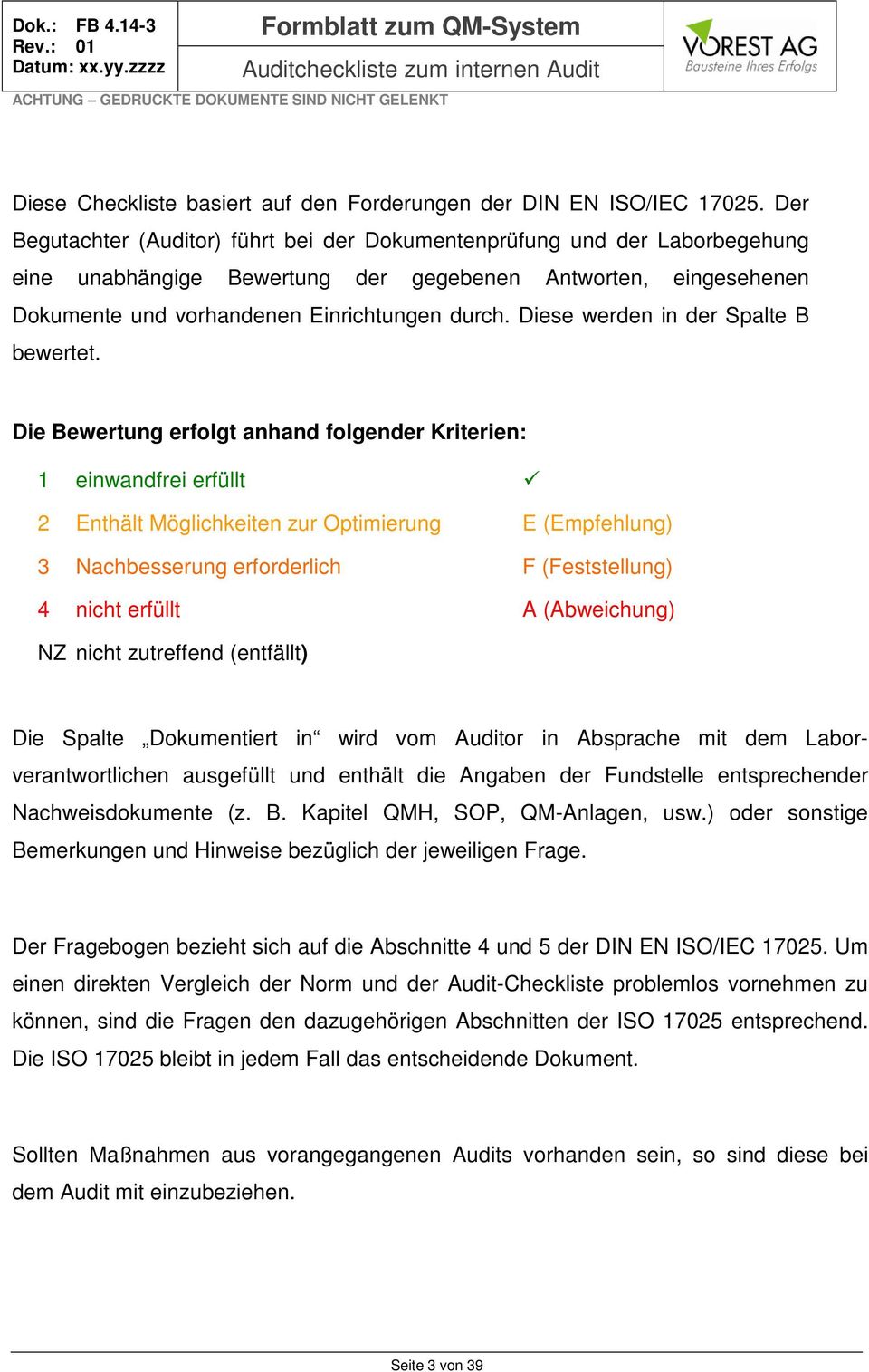 Der Begutachter (Auditor) führt bei der Dokumentenprüfung und der Laborbegehung eine unabhängige Bewertung der gegebenen Antworten, eingesehenen Dokumente und vorhandenen Einrichtungen durch.