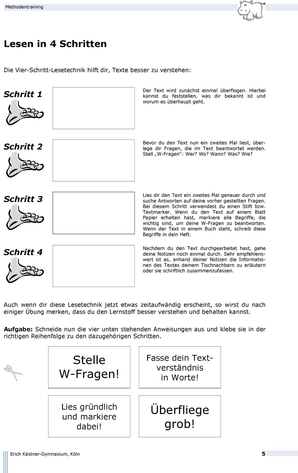 Stell W-Fragen : Wer? Wo? Wann? Was? Wie? Schritt 3 Schritt 4 Lies dir den Text ein zweites Mal genauer durch und suche Antworten auf deine vorher gestellten Fragen.