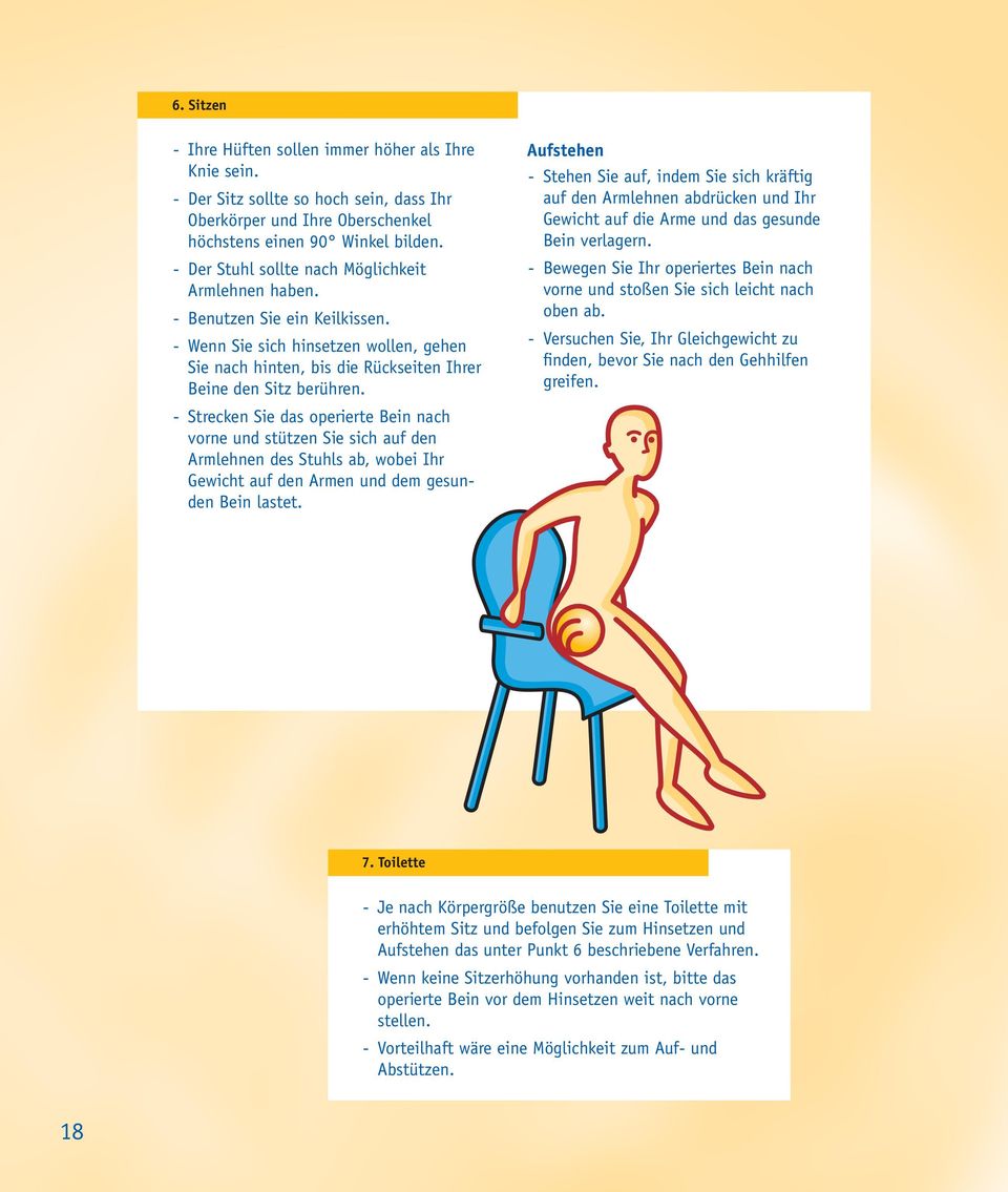 - Strecken Sie das operierte Bein nach vorne und stützen Sie sich auf den Armlehnen des Stuhls ab, wobei Ihr Gewicht auf den Armen und dem gesunden Bein lastet.