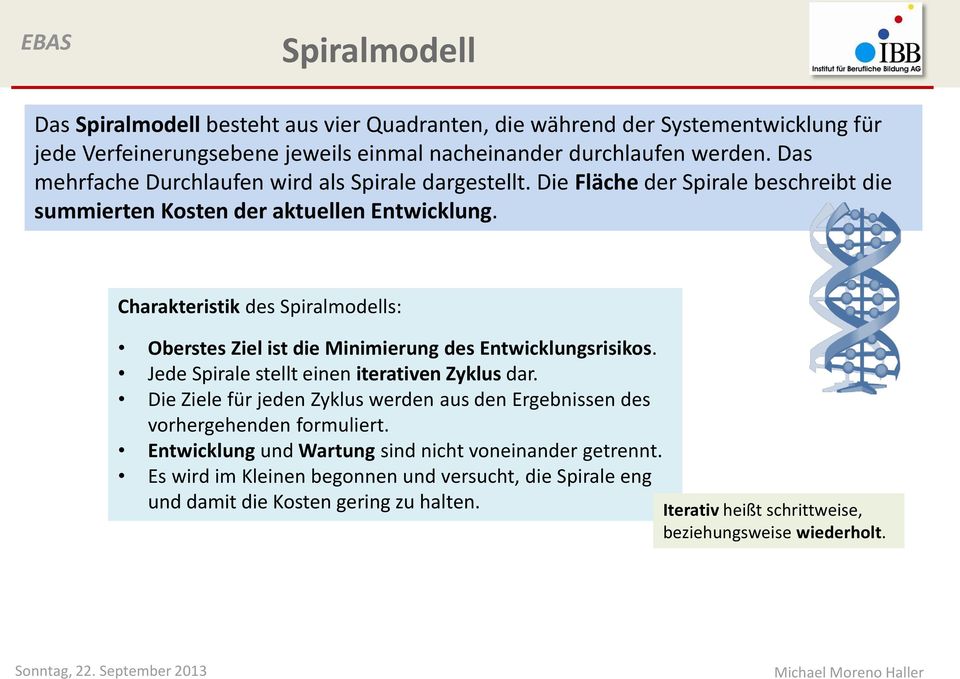 Charakteristik des Spiralmodells: Oberstes Ziel ist die Minimierung des Entwicklungsrisikos. Jede Spirale stellt einen iterativen Zyklus dar.