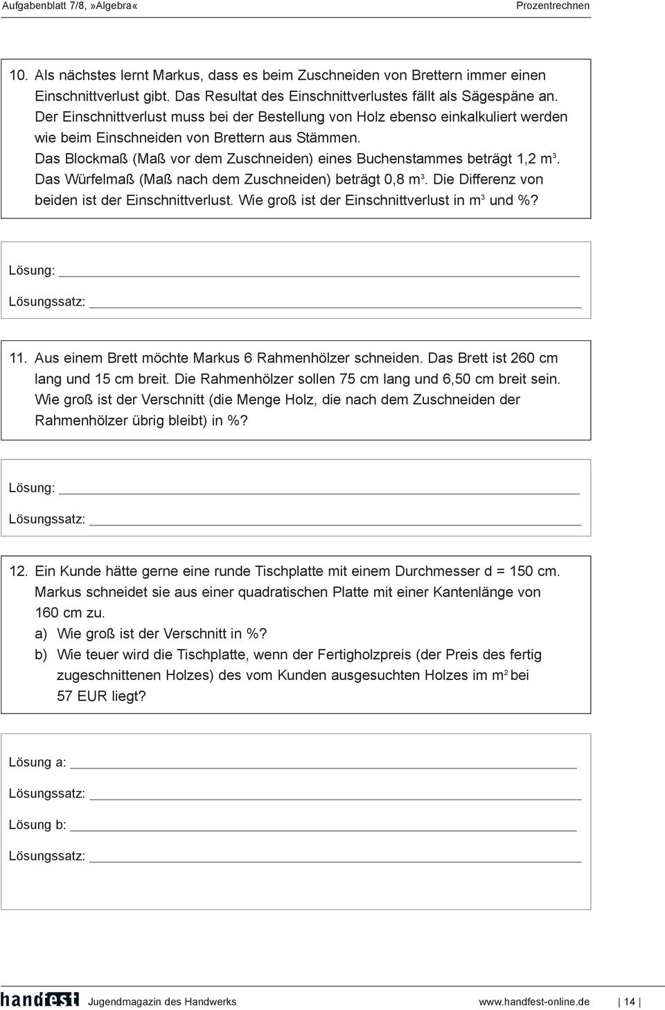 Das Blockmaß (Maß vor dem Zuschneiden) eines Buchenstammes beträgt 1, m 3. Das Würfelmaß (Maß nach dem Zuschneiden) beträgt 0,8 m 3. Die Differenz von beiden ist der Einschnittverlust.