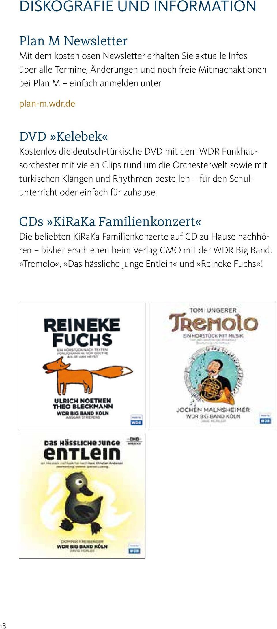 de DVD»Kelebek«Kostenlos die deutsch-türkische DVD mit dem WDR Funkhausorchester mit vielen Clips rund um die Orchesterwelt sowie mit türkischen Klängen und