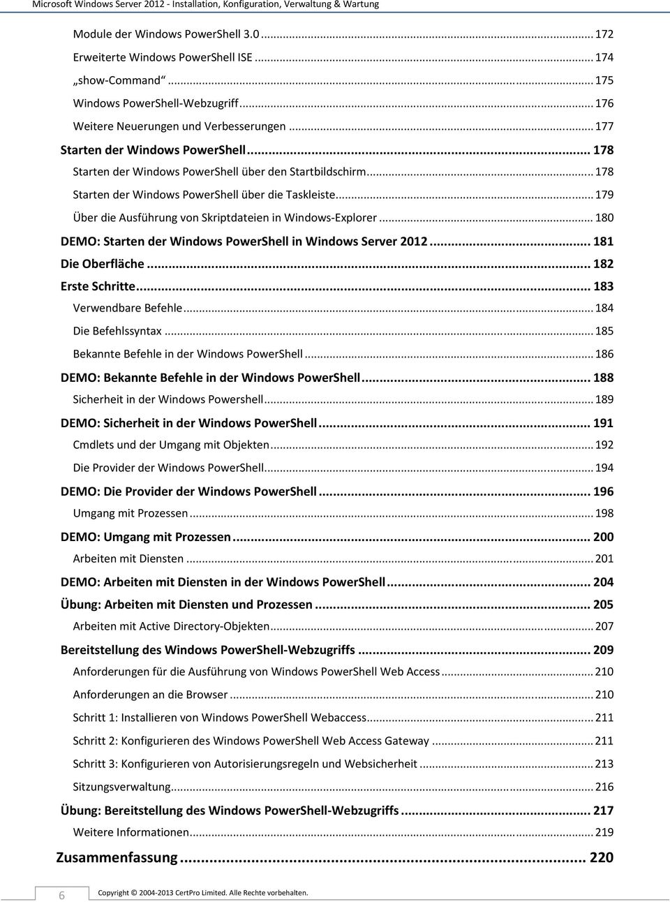 .. 178 Starten der Windows PowerShell über die Taskleiste... 179 Über die Ausführung von Skriptdateien in Windows-Explorer... 180 DEMO: Starten der Windows PowerShell in Windows Server 2012.