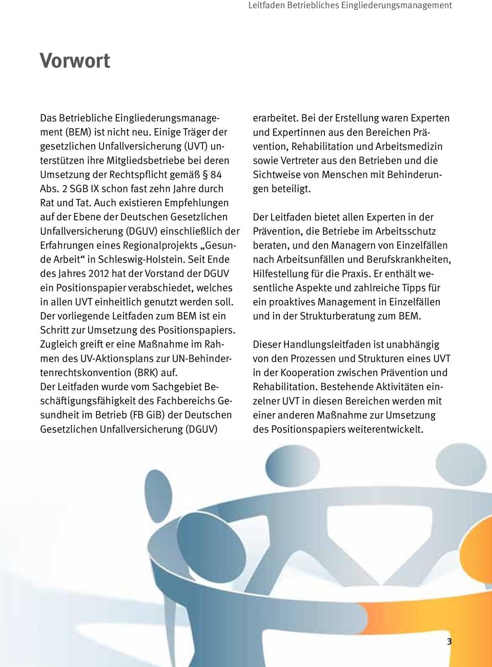 Auch existieren Empfehlungen auf der Ebene der Deutschen Gesetzlichen Unfallversicherung (DGUV) einschließlich der Erfahrungen eines Regionalprojekts Gesunde Arbeit in Schleswig-Holstein.