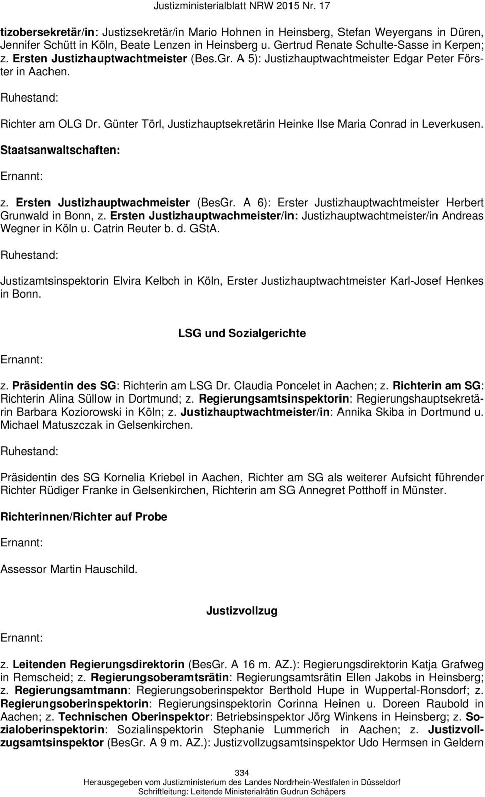 Staatsanwaltschaften: z. Ersten Justizhauptwachmeister (BesGr. A 6): Erster Justizhauptwachtmeister Herbert Grunwald in Bonn, z.