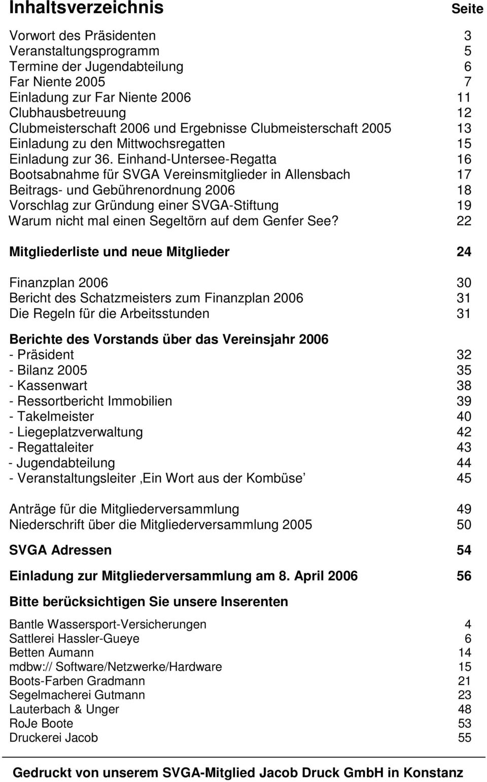 Einhand-Untersee-Regatta 16 Bootsabnahme für SVGA Vereinsmitglieder in Allensbach 17 Beitrags- und Gebührenordnung 2006 18 Vorschlag zur Gründung einer SVGA-Stiftung 19 Warum nicht mal einen