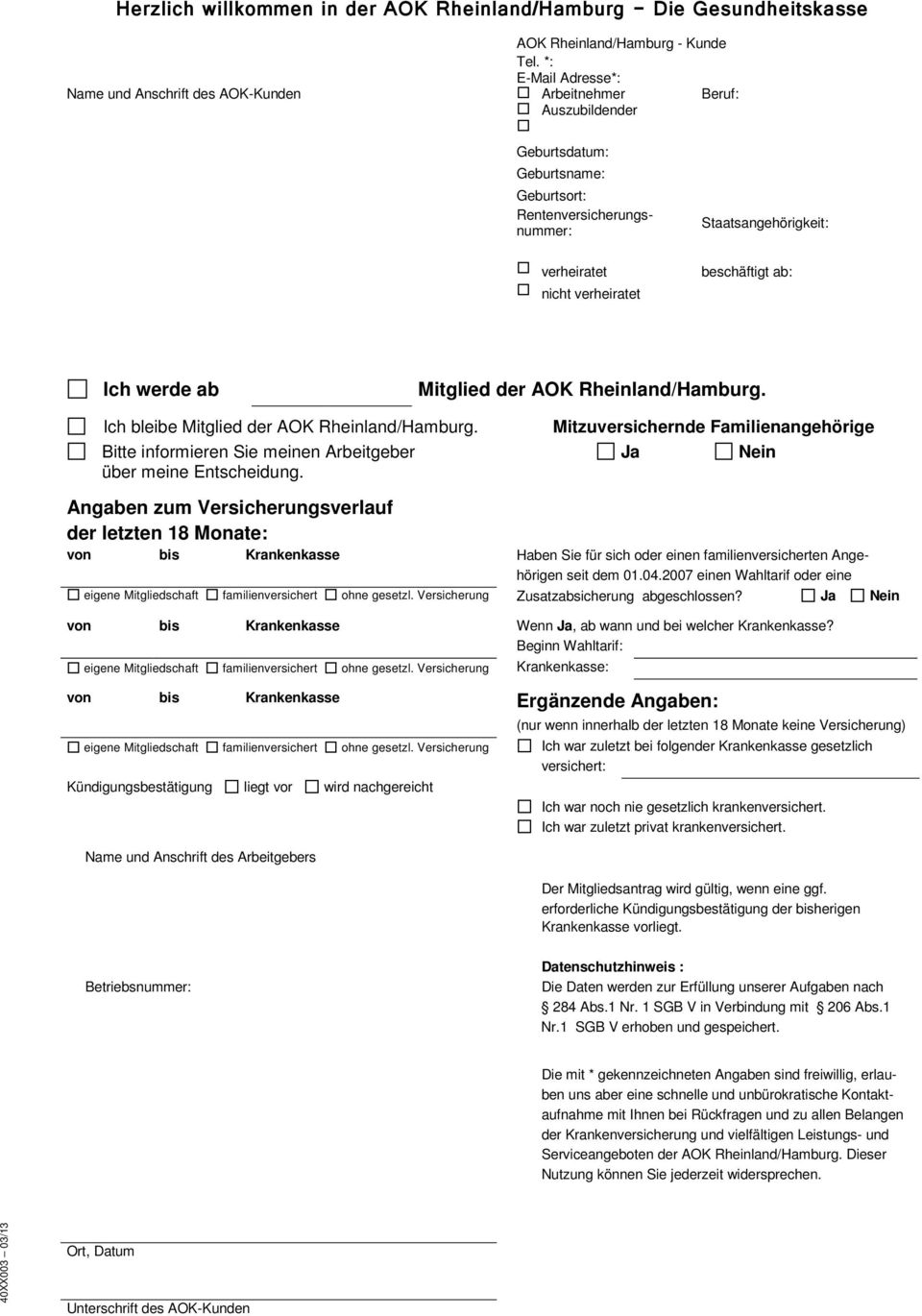 verheiratet beschäftigt ab: Ich werde ab Mitglied der AOK Rheinland/Hamburg. Ich bleibe Mitglied der AOK Rheinland/Hamburg.