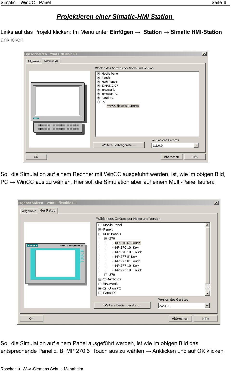 Soll die Simulation auf einem Rechner mit WinCC ausgeführt werden, ist, wie im obigen Bild, PC WinCC aus zu wählen.