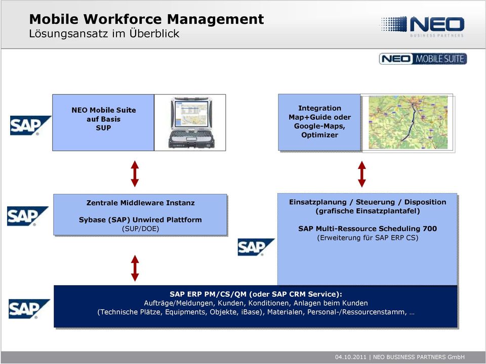 Multi-Ressource Scheduling 700 (Erweiterung für für SAP ERP CS) SAP ERP PM/CS/QM (oder SAP CRM Service): Aufträge/Meldungen,