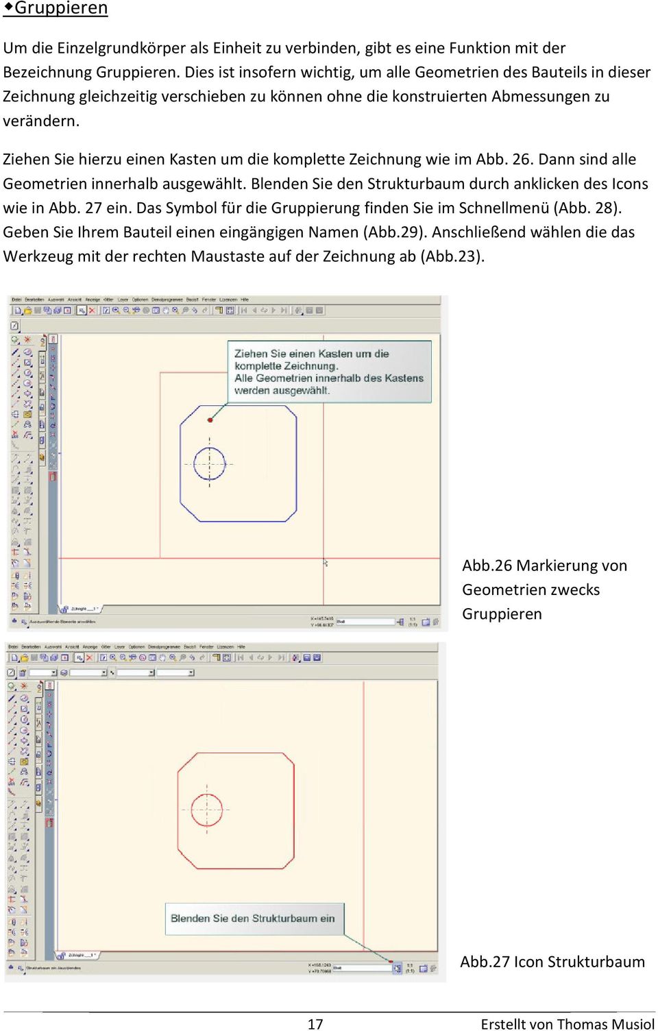 Ziehen Sie hierzu einen Kasten um die komplette Zeichnung wie im Abb. 26. Dann sind alle Geometrien innerhalb ausgewählt. Blenden Sie den Strukturbaum durch anklicken des Icons wie in Abb. 27 ein.