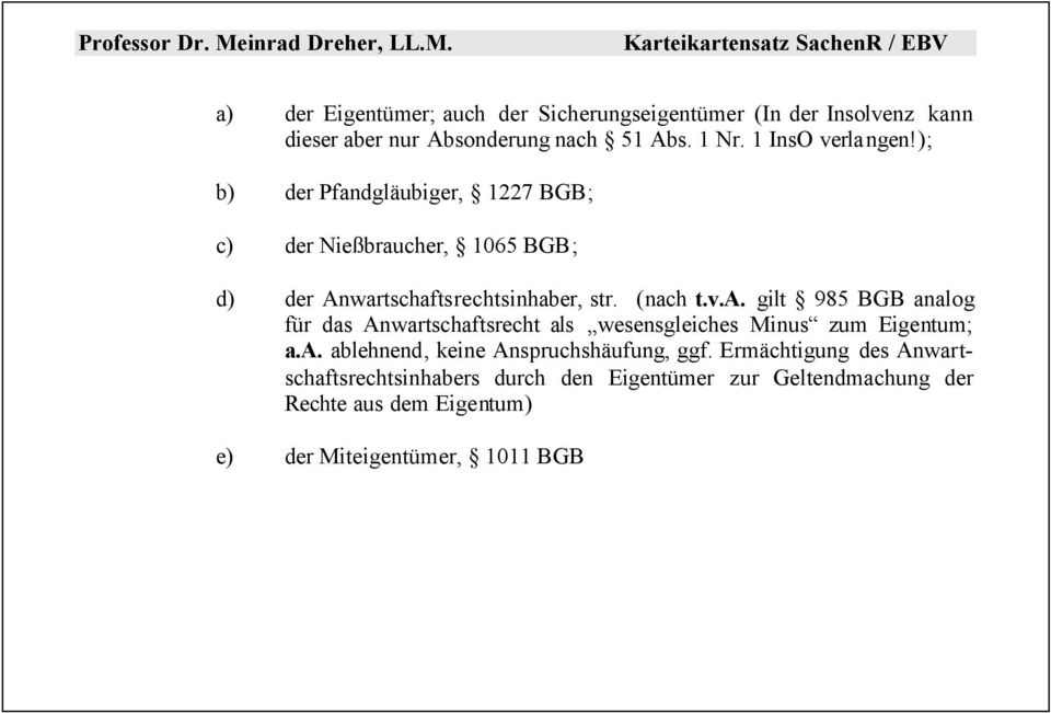 v.a. gilt 985 BGB analog für das Anwartschaftsrecht als wesensgleiches Minus zum Eigentum; a.a. ablehnend, keine Anspruchshäufung, ggf.