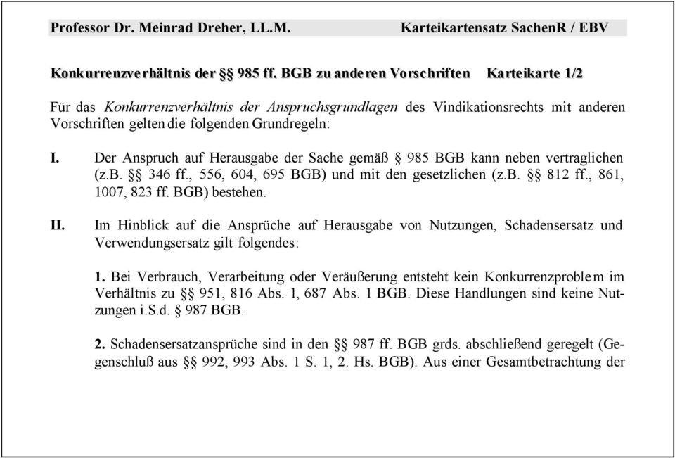 Der Anspruch auf Herausgabe der Sache gemäß 985 BGB kann neben vertraglichen (z.b. 346 ff., 556, 604, 695 BGB) und mit den gesetzlichen (z.b. 812 ff., 861, 1007, 823 ff. BGB) bestehen. II.