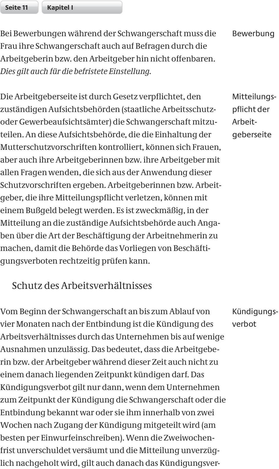 Bewerbung Die Arbeitgeberseite ist durch Gesetz verpflichtet, den zuständigen Aufsichtsbehörden (staatliche Arbeitsschutzoder Gewerbeaufsichtsämter) die Schwangerschaft mitzuteilen.