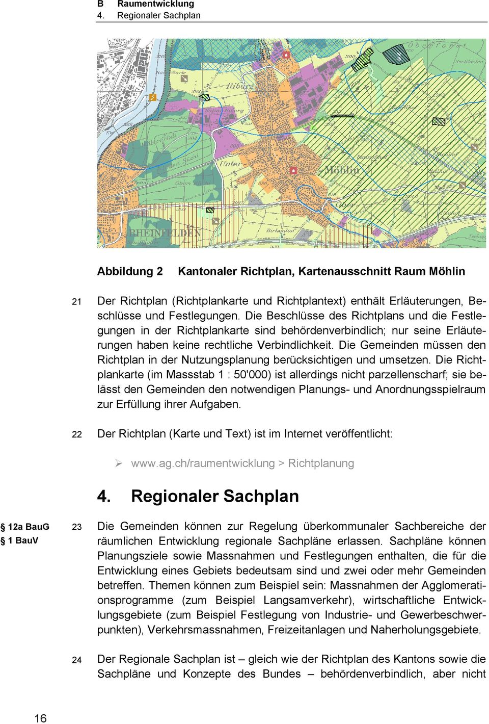 Die Beschlüsse des Richtplans und die Festlegungen in der Richtplankarte sind behördenverbindlich; nur seine Erläuterungen haben keine rechtliche Verbindlichkeit.