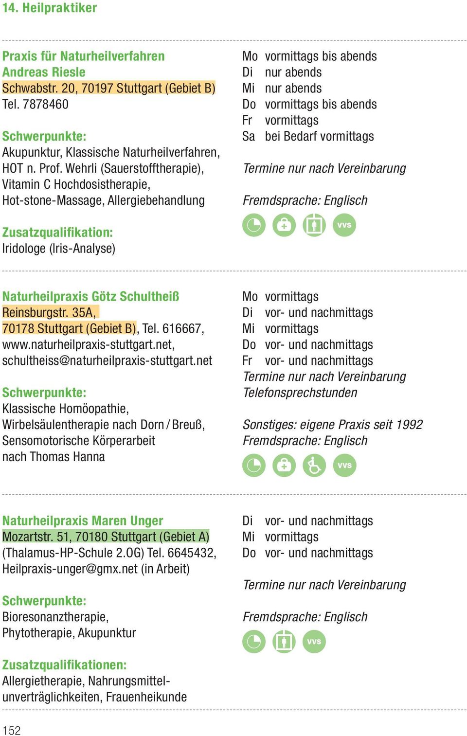 Bedarf vormittags Zusatzqualifikation: Iridologe (Iris-Analyse) Naturheilpraxis Götz Schultheiß Reinsburgstr. 35A, 70178 Stuttgart (Gebiet B), Tel. 616667, www.naturheilpraxis-stuttgart.