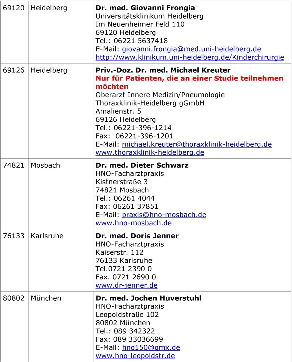 Michael Kreuter Nur für Patienten, die an einer Studie teilnehmen möchten Oberarzt Innere Medizin/Pneumologie Thoraxklinik-Heidelberg ggmbh Amalienstr. 5 69126 Heidelberg Tel.