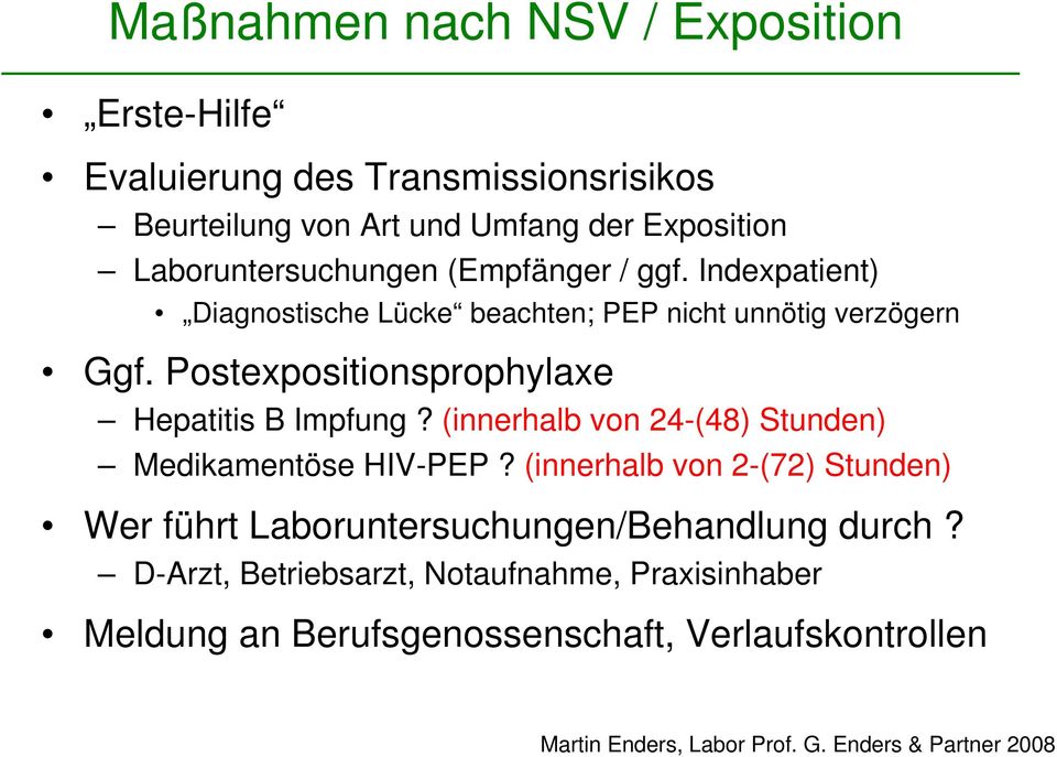 Postexpositionsprophylaxe Hepatitis B Impfung? (innerhalb von 24-(48) Stunden) Medikamentöse HIV-PEP?