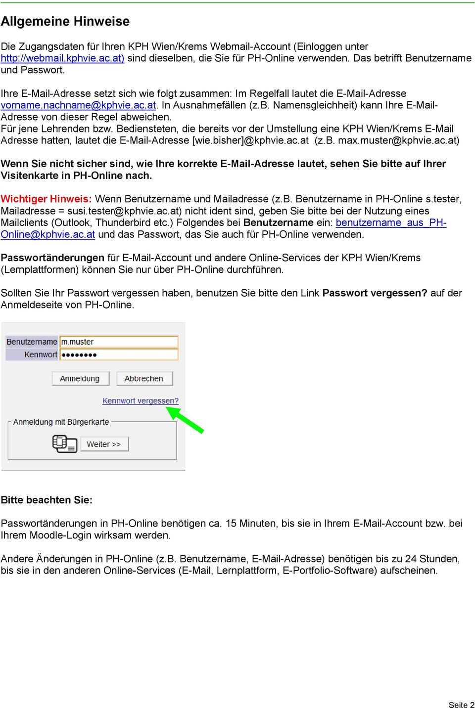 Für jene Lehrenden bzw. Bediensteten, die bereits vor der Umstellung eine KPH Wien/Krems E-Mail Adresse hatten, lautet die E-Mail-Adresse [wie.bisher]@kphvie.ac.