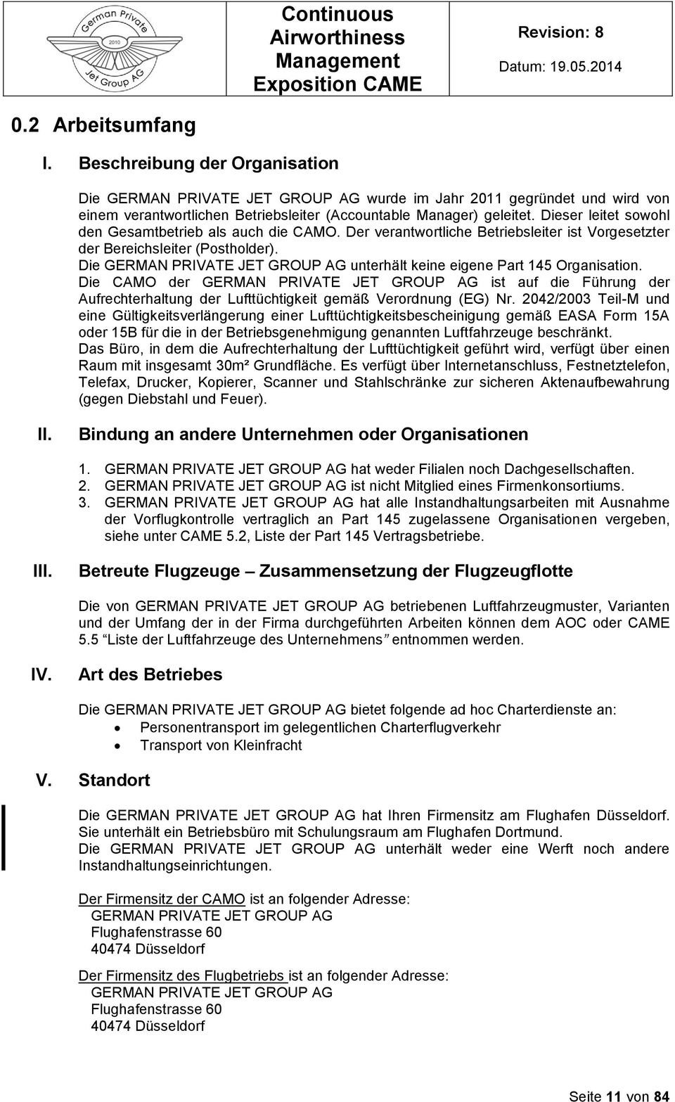 Die GERMAN PRIVATE JET GROUP AG unterhält keine eigene Part 145 Organisation.