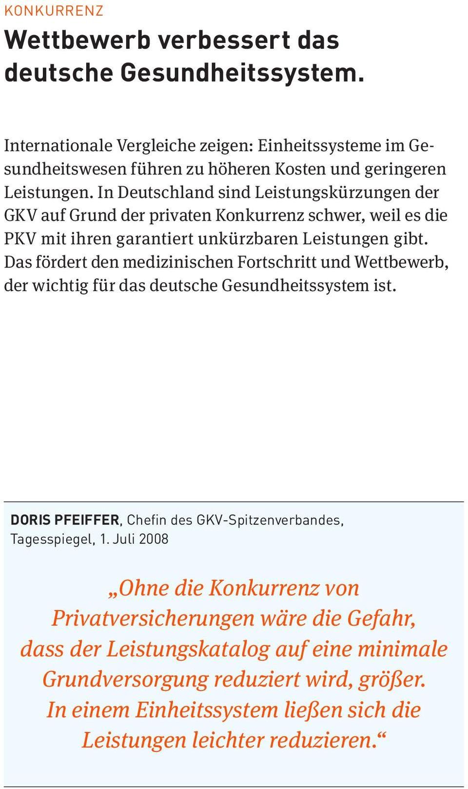 Das fördert den medizinischen Fortschritt und Wettbewerb, der wichtig für das deutsche Gesundheitssystem ist. Doris Pfeiffer, Chefin des GKV-Spitzenverbandes, Tagesspiegel, 1.