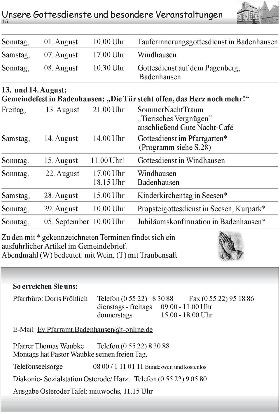 August 14.00 Uhr Gottesdienst im Pfarrgarten* (Programm siehe S.28) Sonntag, 15. August 11.00 Uhr! Gottesdienst in Windhausen Sonntag, 22. August 17.00 Uhr Windhausen 18.