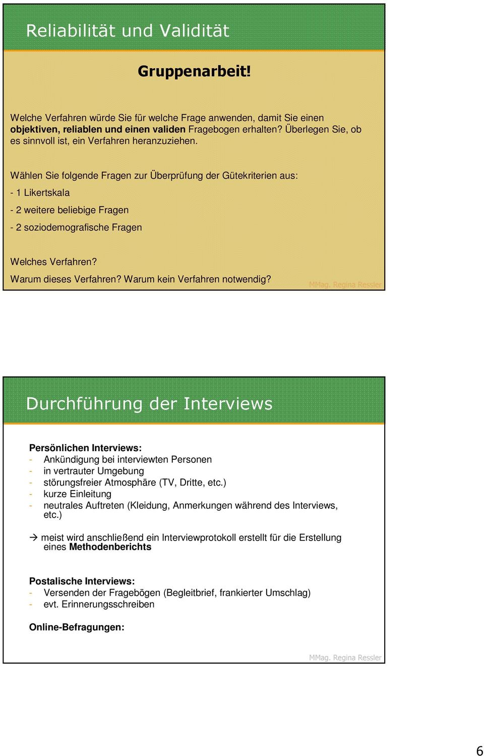 Wählen Sie folgende Fragen zur Überprüfung der Gütekriterien aus: - 1 Likertskala - 2 weitere beliebige Fragen - 2 soziodemografische Fragen Welches Verfahren? Warum dieses Verfahren?