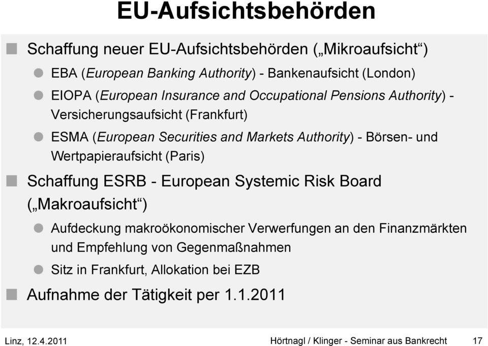 Wertpapieraufsicht (Paris) Schaffung ESRB - European Systemic Risk Board ( Makroaufsicht ) Aufdeckung makroökonomischer Verwerfungen an den