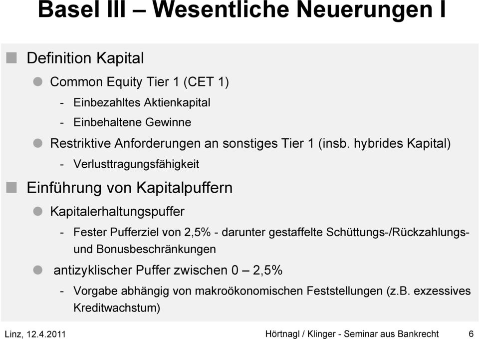 hybrides Kapital) - Verlusttragungsfähigkeit Einführung von Kapitalpuffern Kapitalerhaltungspuffer - Fester Pufferziel von 2,5% - darunter