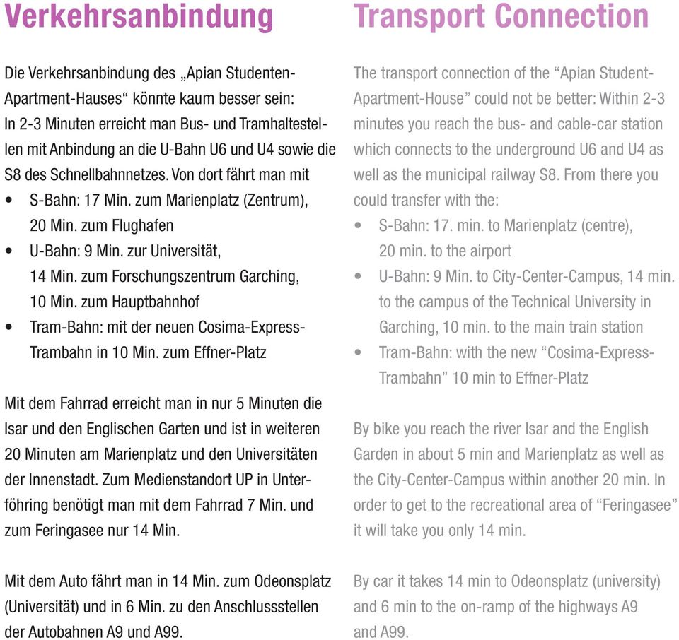 zum Forschungszentrum Garching, 10 Min. zum Hauptbahnhof Tram-Bahn: mit der neuen Cosima-Express- Trambahn in 10 Min.