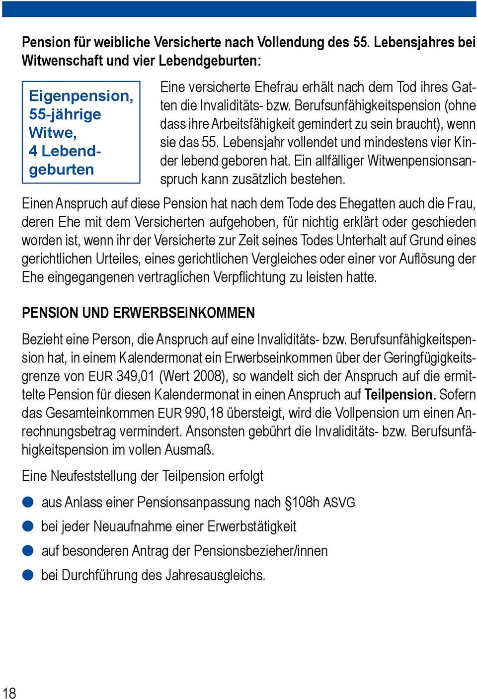 Berufsunfähigkeitspension (ohne dass ihre Arbeitsfähigkeit gemindert zu sein braucht), wenn sie das 55. Lebensjahr vollendet und mindestens vier Kinder lebend geboren hat.