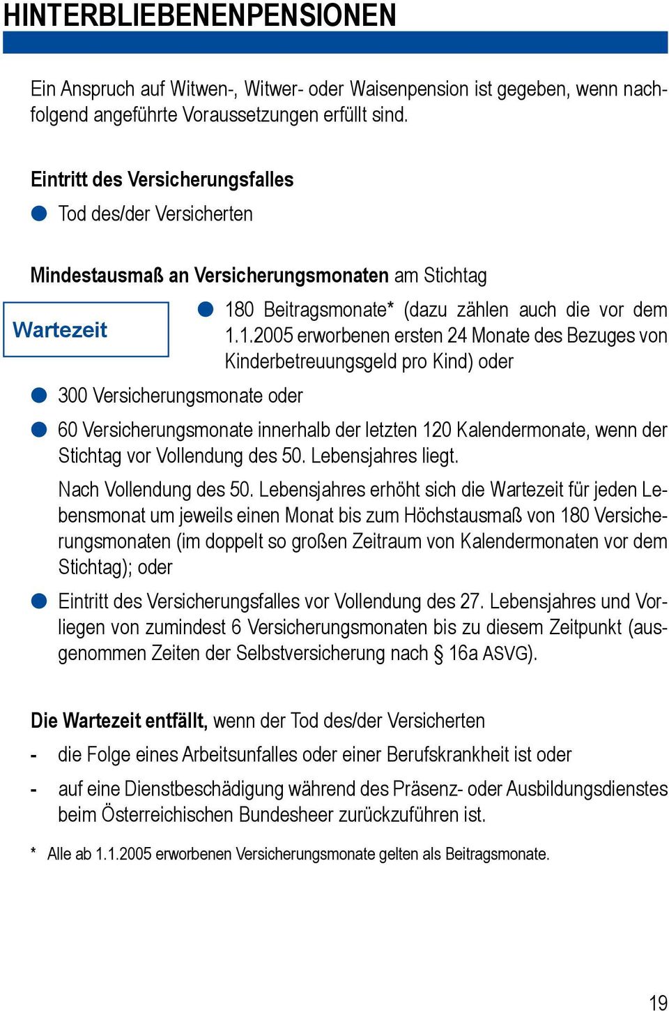 1.2005 erworbenen ersten 24 Monate des Bezuges von Kinderbetreuungsgeld pro Kind) oder 60 Versicherungsmonate innerhalb der letzten 120 Kalendermonate, wenn der Stichtag vor Vollendung des 50.