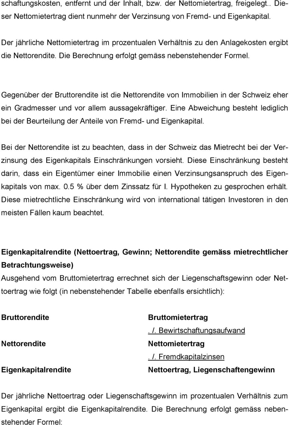 Gegenüber der Bruttorendite ist die Nettorendite von Immobilien in der Schweiz eher ein Gradmesser und vor allem aussagekräftiger.