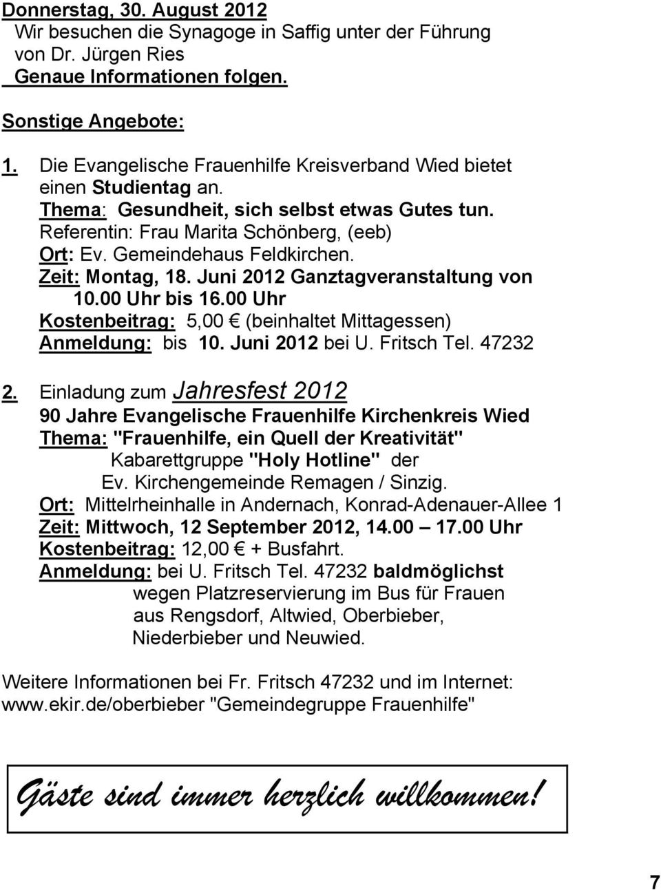 Zeit: Montag, 18. Juni 2012 Ganztagveranstaltung von 10.00 Uhr bis 16.00 Uhr Kostenbeitrag: 5,00 (beinhaltet Mittagessen) Anmeldung: bis 10. Juni 2012 bei U. Fritsch Tel. 47232 2.